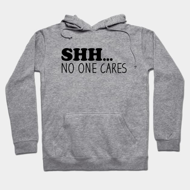 Shhh No One Cares Hoodie by Blonc